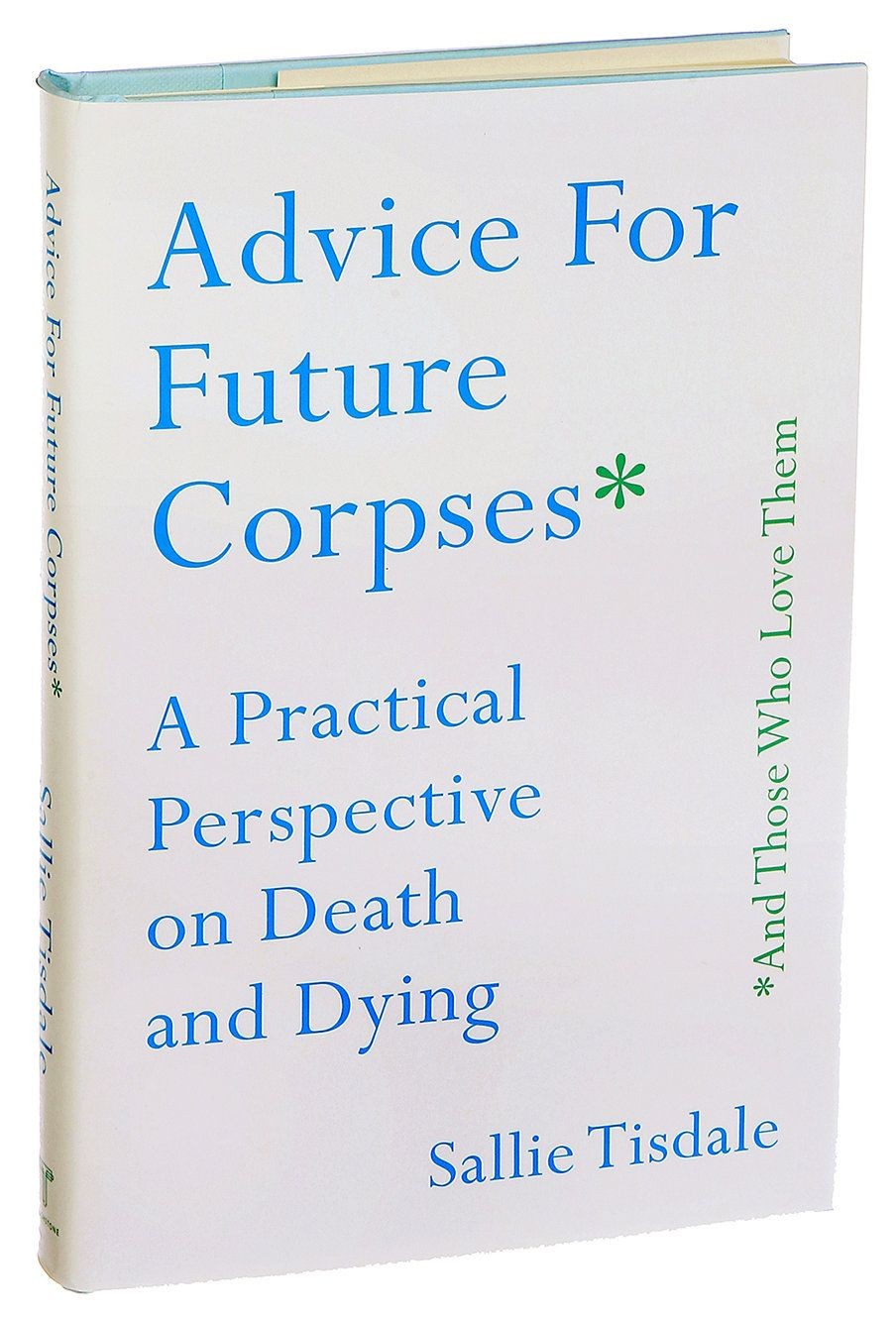 Advice for Future Corpses (and Those Who Love Them): A Practical Perspective on Death and Dying